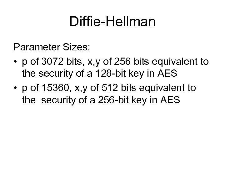 Diffie-Hellman Parameter Sizes: • p of 3072 bits, x, y of 256 bits equivalent