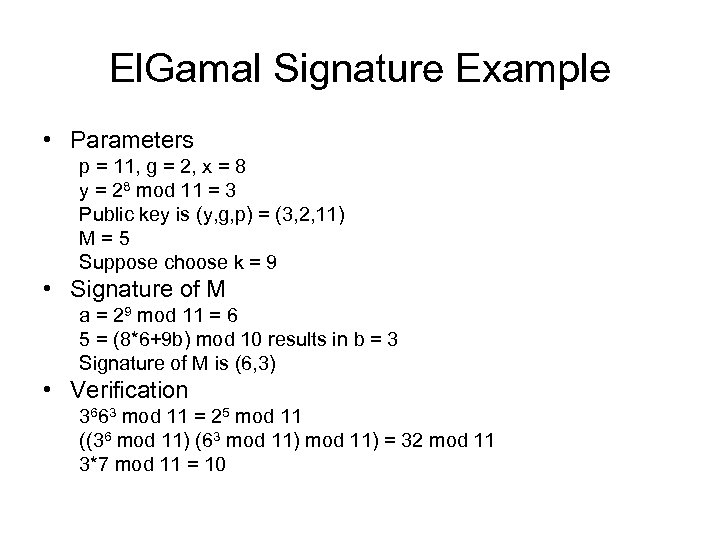 El. Gamal Signature Example • Parameters p = 11, g = 2, x =