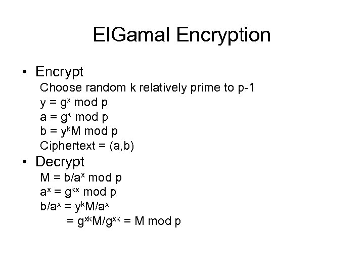 El. Gamal Encryption • Encrypt Choose random k relatively prime to p-1 y =