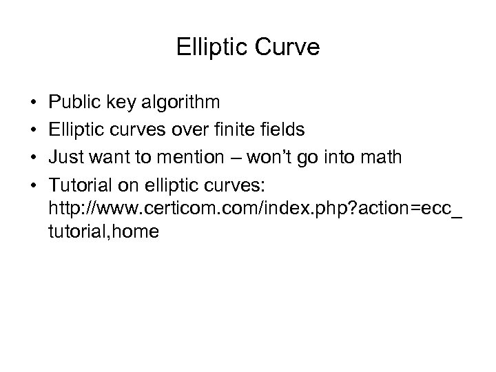 Elliptic Curve • • Public key algorithm Elliptic curves over finite fields Just want