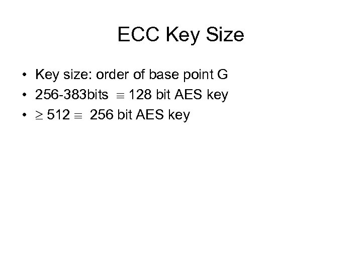 ECC Key Size • Key size: order of base point G • 256 -383