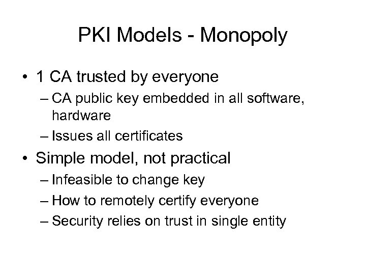 PKI Models - Monopoly • 1 CA trusted by everyone – CA public key