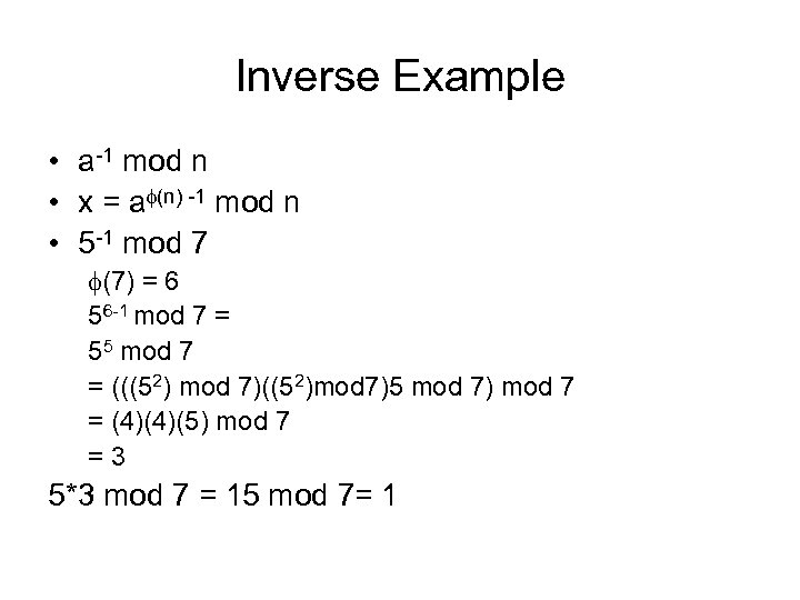 Inverse Example • a-1 mod n • x = a (n) -1 mod n