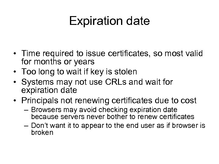 Expiration date • Time required to issue certificates, so most valid for months or