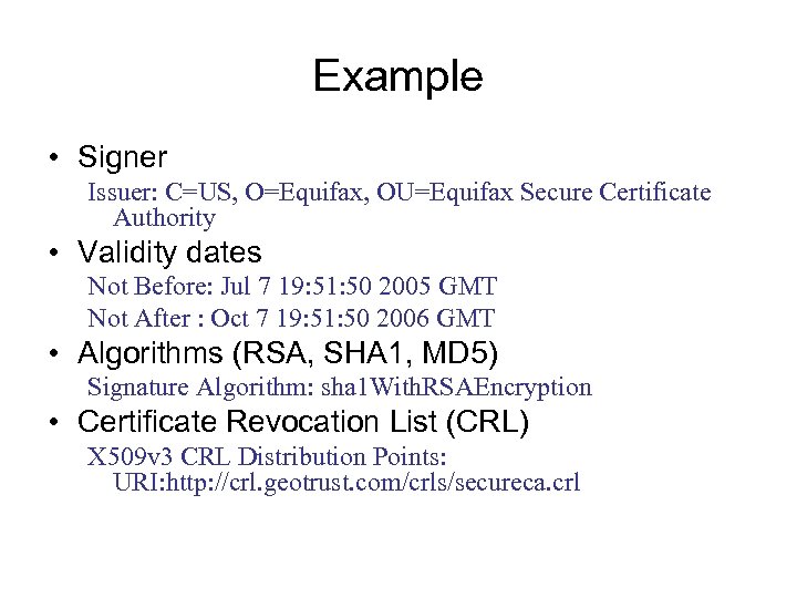 Example • Signer Issuer: C=US, O=Equifax, OU=Equifax Secure Certificate Authority • Validity dates Not