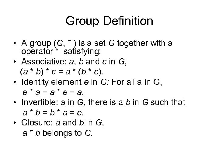 Group Definition • A group (G, * ) is a set G together with