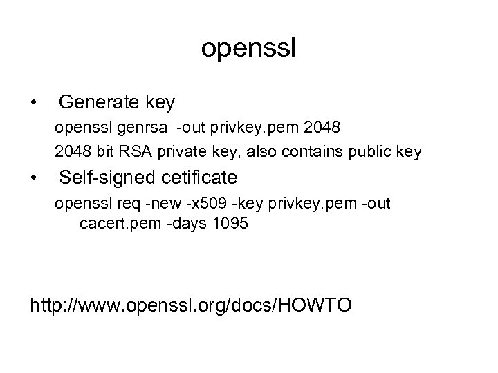 openssl • Generate key openssl genrsa -out privkey. pem 2048 bit RSA private key,