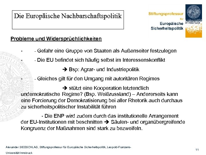 Die Europäische Nachbarschaftspolitik Probleme und Widersprüchlichkeiten - - Gefahr eine Gruppe von Staaten als