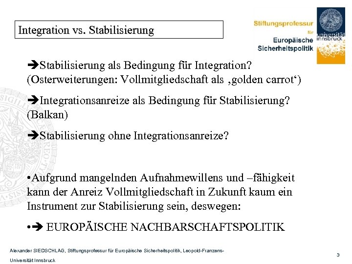 Integration vs. Stabilisierung als Bedingung für Integration? (Osterweiterungen: Vollmitgliedschaft als ‚golden carrot‘) Integrationsanreize als