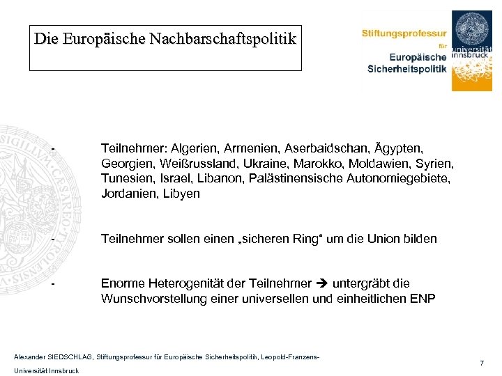 Die Europäische Nachbarschaftspolitik - Teilnehmer: Algerien, Armenien, Aserbaidschan, Ägypten, Georgien, Weißrussland, Ukraine, Marokko, Moldawien,
