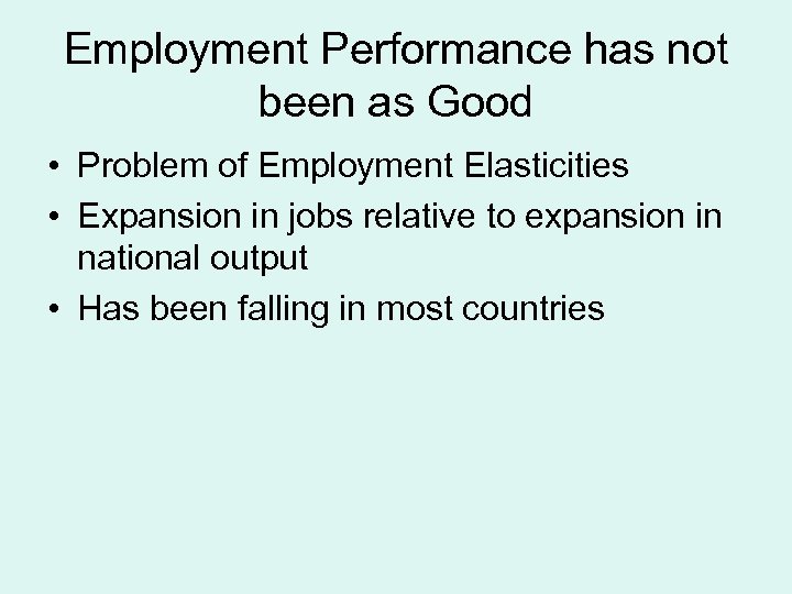 Employment Performance has not been as Good • Problem of Employment Elasticities • Expansion