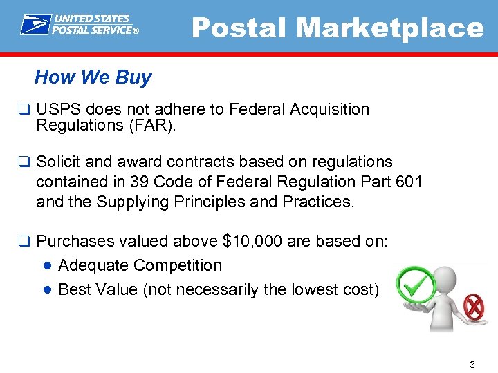 ® Postal Marketplace How We Buy q USPS does not adhere to Federal Acquisition