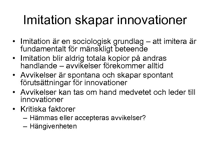 Imitation skapar innovationer • Imitation är en sociologisk grundlag – att imitera är fundamentalt