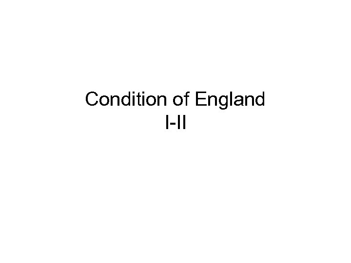 Condition of England I-II 