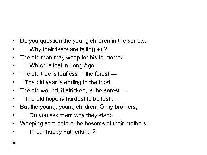  • • • • Do you question the young children in the sorrow,