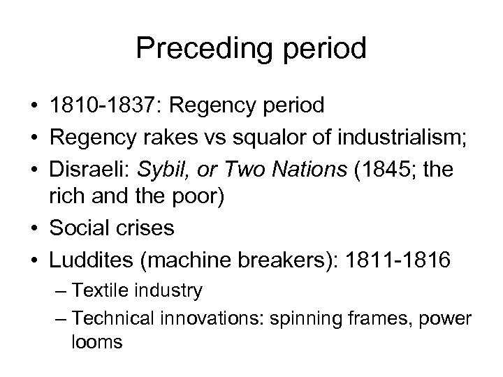 Preceding period • 1810 -1837: Regency period • Regency rakes vs squalor of industrialism;