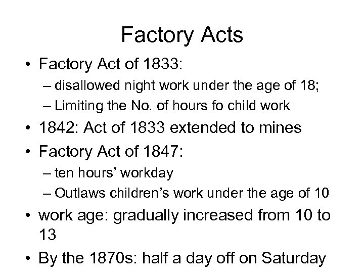 Factory Acts • Factory Act of 1833: – disallowed night work under the age