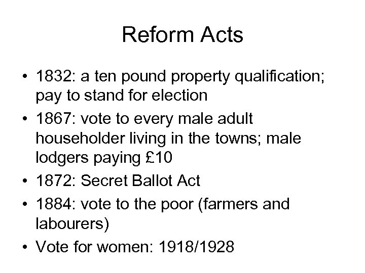 Reform Acts • 1832: a ten pound property qualification; pay to stand for election