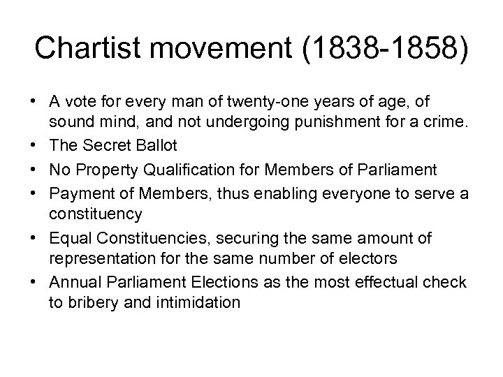 Chartist movement (1838 -1858) • A vote for every man of twenty-one years of