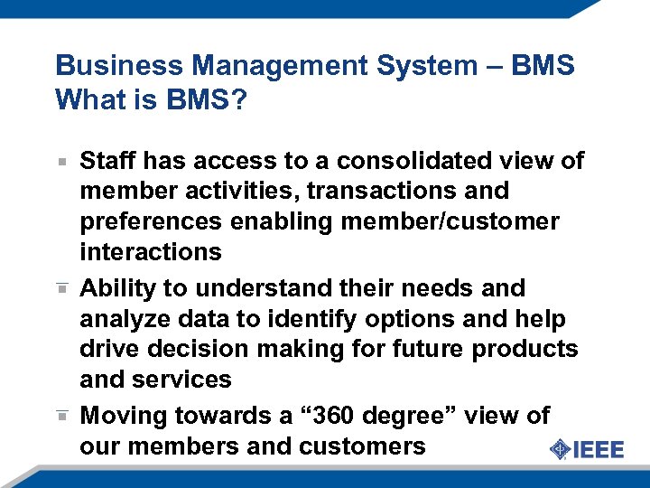 Business Management System – BMS What is BMS? Staff has access to a consolidated