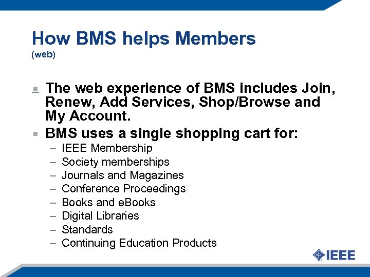How BMS helps Members (web) The web experience of BMS includes Join, Renew, Add
