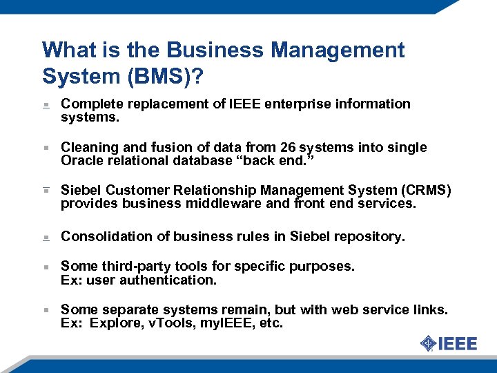 What is the Business Management System (BMS)? Complete replacement of IEEE enterprise information systems.