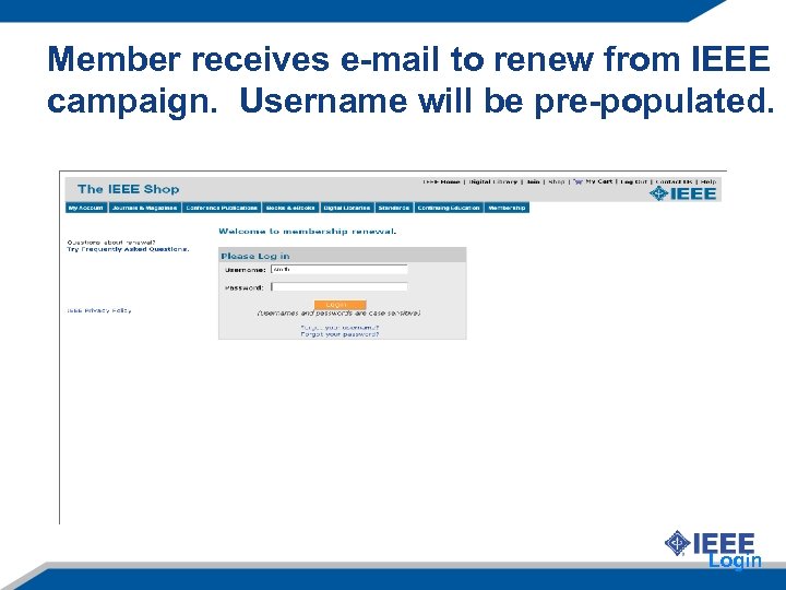 Member receives e-mail to renew from IEEE campaign. Username will be pre-populated. Login 