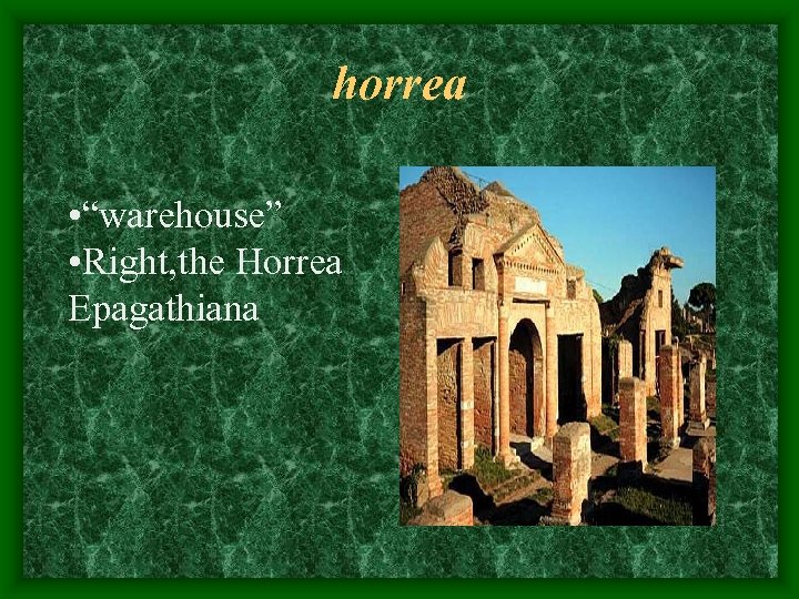 horrea • “warehouse” • Right, the Horrea Epagathiana 