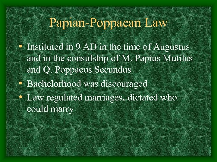 Papian-Poppaean Law • Instituted in 9 AD in the time of Augustus and in