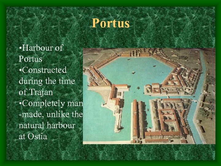 Portus • Harbour of Portus • Constructed during the time of Trajan • Completely