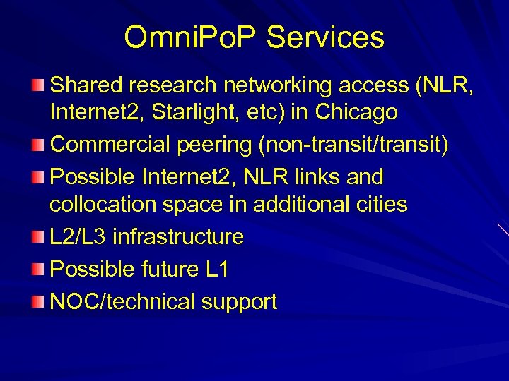 Omni. Po. P Services Shared research networking access (NLR, Internet 2, Starlight, etc) in