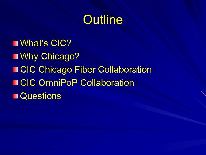 Outline What’s CIC? Why Chicago? CIC Chicago Fiber Collaboration CIC Omni. Po. P Collaboration