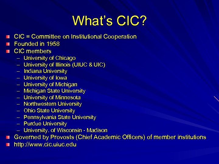 What’s CIC? CIC = Committee on Institutional Cooperation Founded in 1958 CIC members –