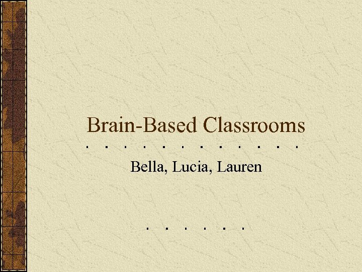 Brain-Based Classrooms Bella, Lucia, Lauren 