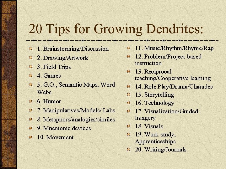 20 Tips for Growing Dendrites: 1. Brainstorming/Discussion 2. Drawing/Artwork 3. Field Trips 4. Games