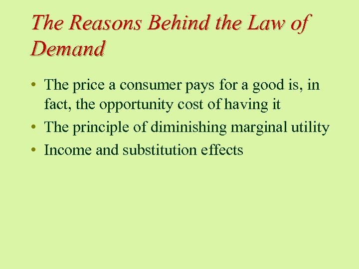 The Reasons Behind the Law of Demand • The price a consumer pays for