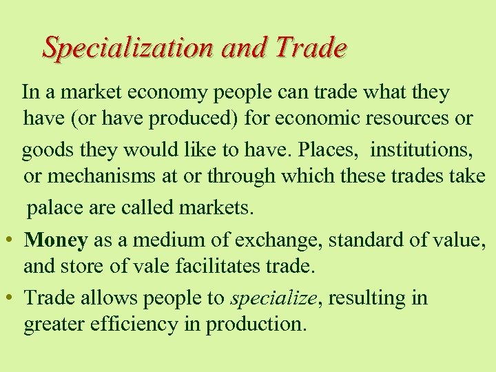 Specialization and Trade In a market economy people can trade what they have (or