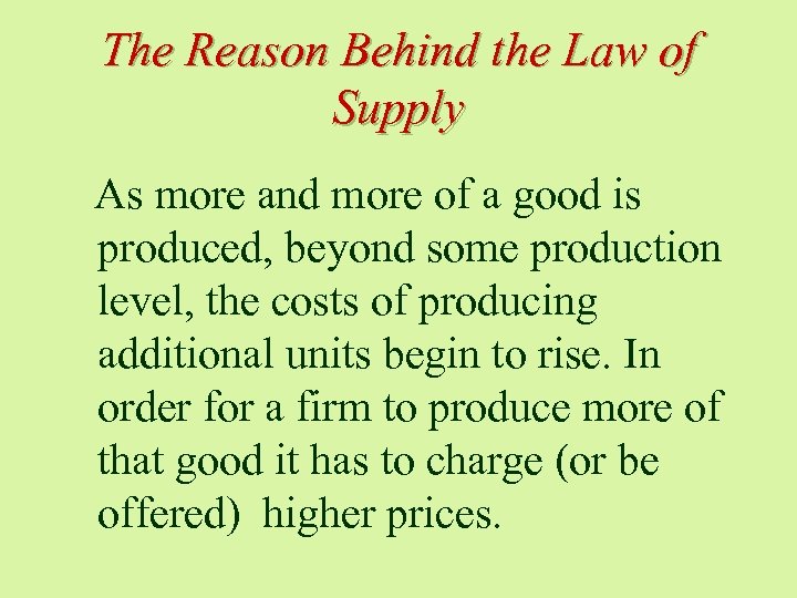 The Reason Behind the Law of Supply As more and more of a good