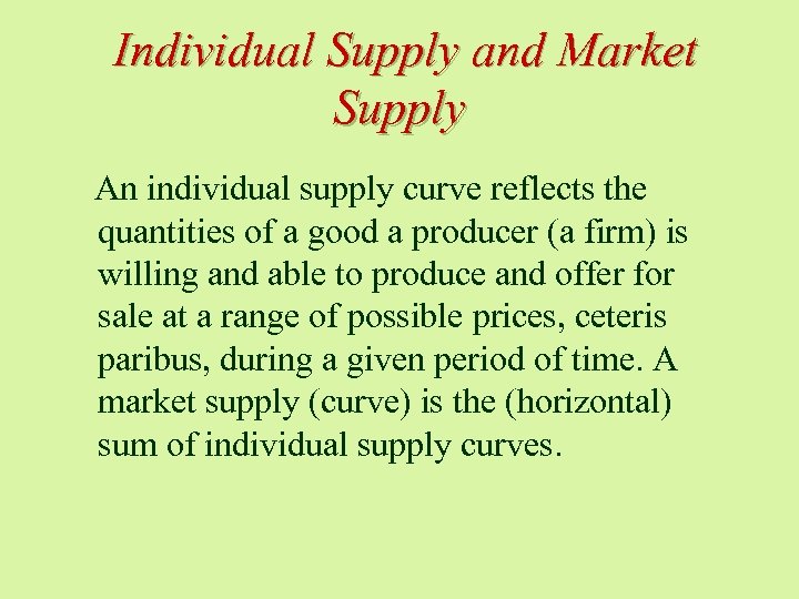 Individual Supply and Market Supply An individual supply curve reflects the quantities of a