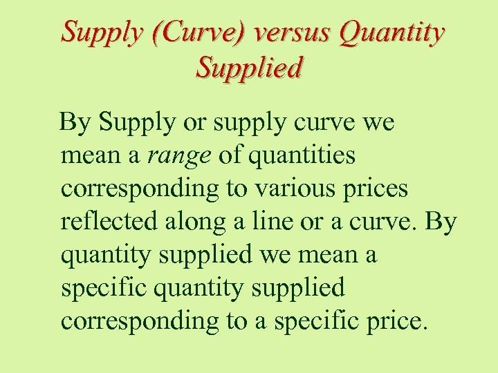 Supply (Curve) versus Quantity Supplied By Supply or supply curve we mean a range