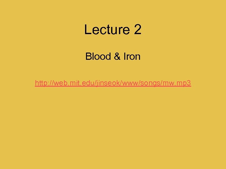 Lecture 2 Blood & Iron http: //web. mit. edu/jinseok/www/songs/mw. mp 3 