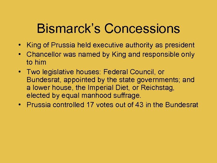 Bismarck’s Concessions • King of Prussia held executive authority as president • Chancellor was