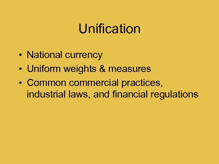 Unification • National currency • Uniform weights & measures • Common commercial practices, industrial
