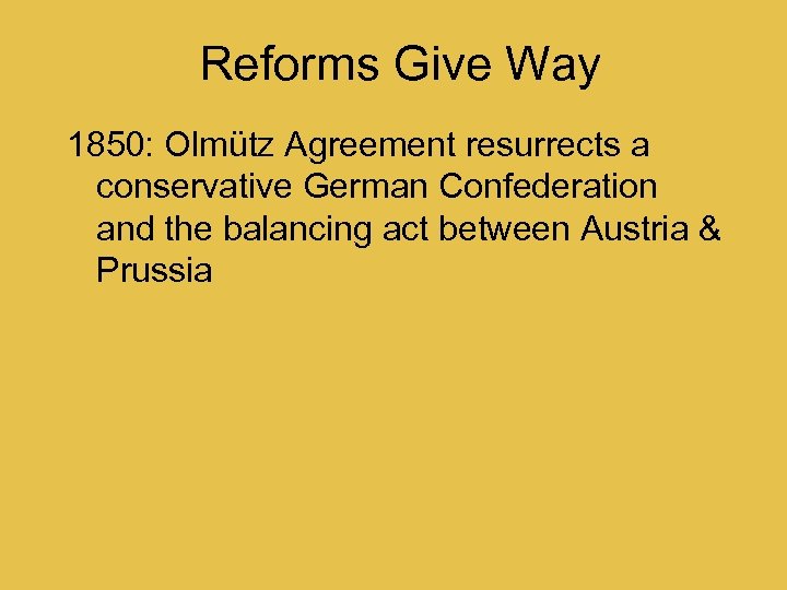 Reforms Give Way 1850: Olmütz Agreement resurrects a conservative German Confederation and the balancing