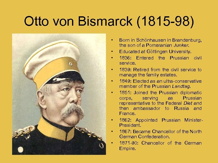 Otto von Bismarck (1815 -98) • • • Born in Schönhausen in Brandenburg, the