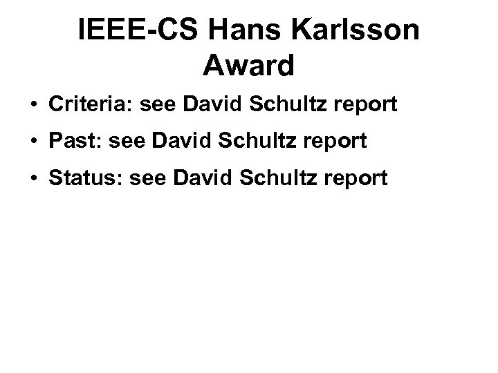IEEE-CS Hans Karlsson Award • Criteria: see David Schultz report • Past: see David