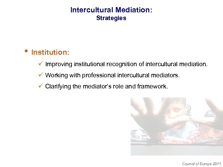 Intercultural Mediation: Strategies • Institution: ü Improving institutional recognition of intercultural mediation. ü Working