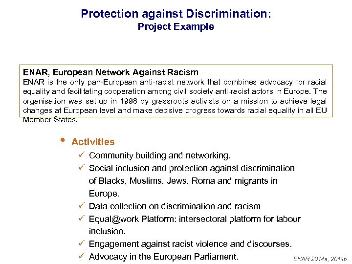 Protection against Discrimination: Project Example ENAR, European Network Against Racism ENAR is the only