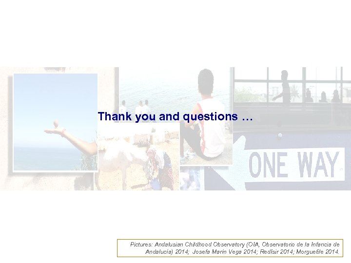 Thank you and questions … Pictures: Andalusian Childhood Observatory (OIA, Observatorio de la Infancia