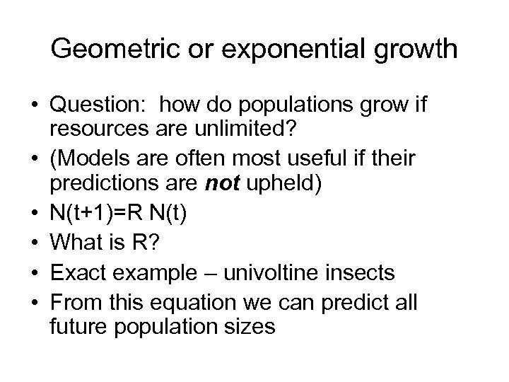 Geometric or exponential growth • Question: how do populations grow if resources are unlimited?